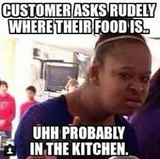 Image result for customers and waitress memes